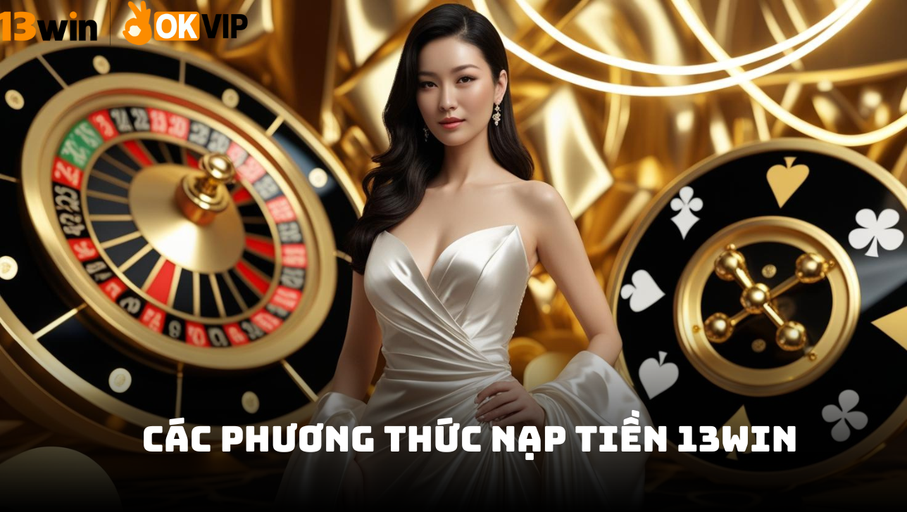 Các phương thức nạp tiền 13WIN 